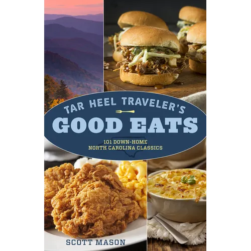 Tar Heel Traveler's Good Eats: 101 Down-Home North Carolina Classics