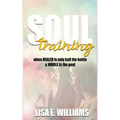 Soul Training: When Healed Is Only Half the Battle & Whole Is the Goal