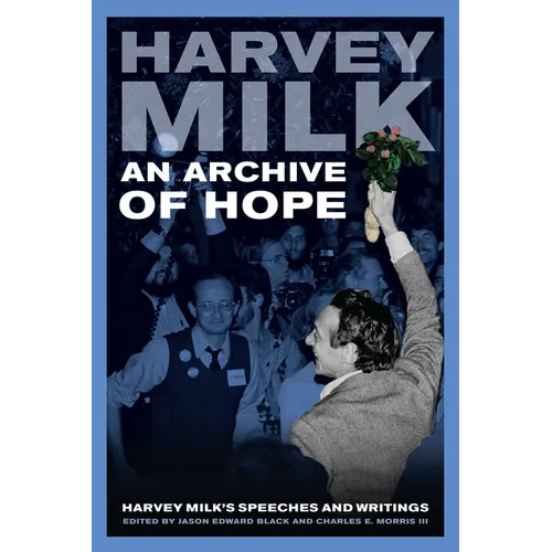 An Archive of Hope: Harvey Milk's Speeches and Writings