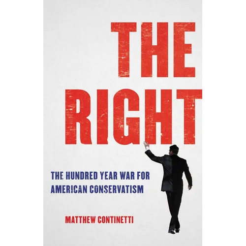 The Right: The Hundred-Year War for American Conservatism