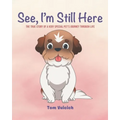 See, I'm Still Here: The true story of a very special pet's journey through life