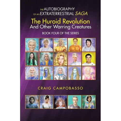 The Autobiography of an Extraterrestrial Saga: The Huroid Revolution and Other Warring Creatures