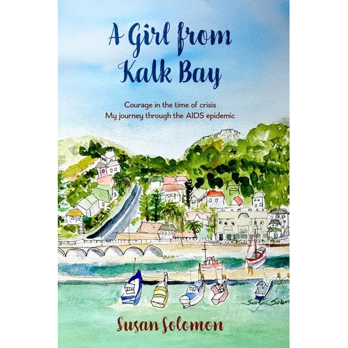 A Girl from Kalk Bay: Courage in the time of crisis. My journey through the AIDS epidemic