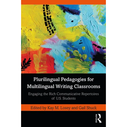 Plurilingual Pedagogies for Multilingual Writing Classrooms: Engaging the Rich Communicative Repertoires of U.S. Students
