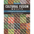 Cultural Fusion Quilts: A Melting Pot of Piecing Traditions - 15 Free-Form Block Projects