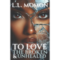 To Love the Broken & Unhealed