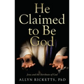 He Claimed to Be God: Jesus and the Attributes of God