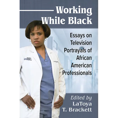 Working While Black: Essays on Television Portrayals of African American Professionals