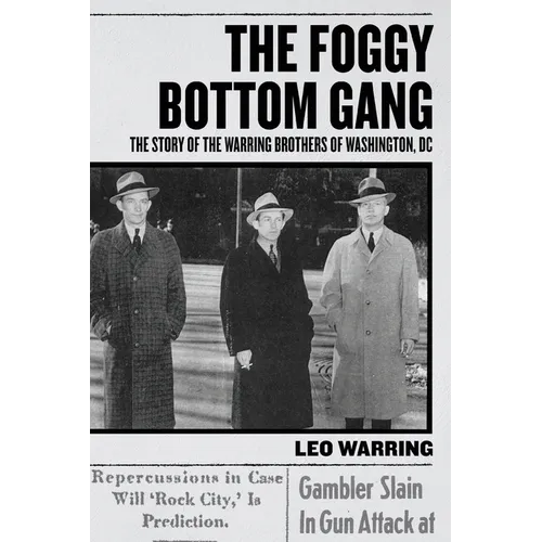 The Foggy Bottom Gang: The Story of the Warring Brothers of Washington, DC