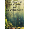 Secrets of the Lord's Prayer and Our World Today