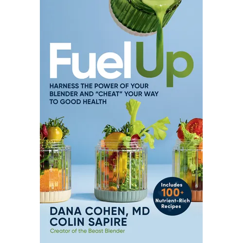 Fuel Up: Harness the Power of Your Blender and Cheat Your Way to Good Health - Paperback