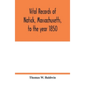 Vital records of Natick, Massachusetts, to the year 1850