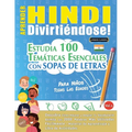Aprender Hindi Divirtiéndose! - Para Niños: Todas Las Edades - Estudia 100 Temáticas Esenciales Con Sopas de Letras - Vol.1