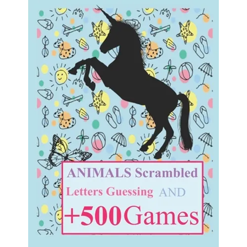 Animals Scrambled Letters Guessing and +500 Games: Fun Activities Animals Guessing Game - For Kids 6-10 Years Old - Tic Tac Toe, Hangman and More