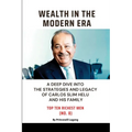 Wealth in the Modern Era: A Deep Dive into the Strategies and Legacy of Carlos Slim Helu and His Family