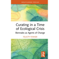 Curating in a Time of Ecological Crisis: Biennales as Agents of Change