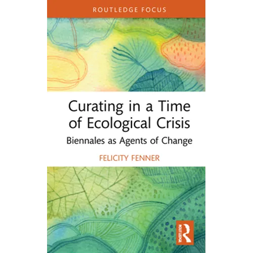Curating in a Time of Ecological Crisis: Biennales as Agents of Change