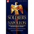 Soldiers of Napoleon: the Experiences of the Men of the French First Empire