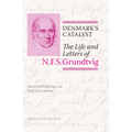 Denmark's Catalyst: The Life and Letters of N.F.S. Grundtvig