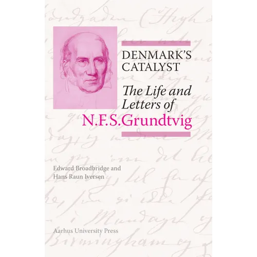 Denmark's Catalyst: The Life and Letters of N.F.S. Grundtvig