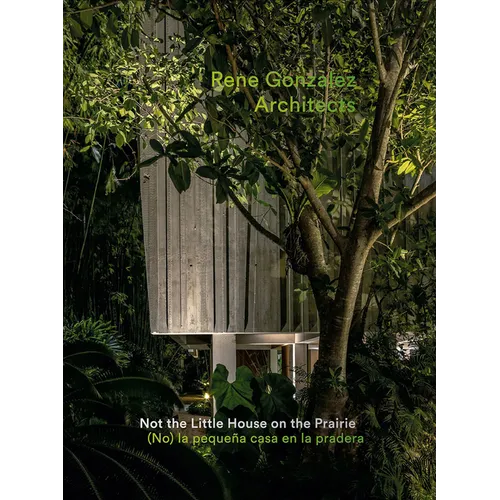 Rene Gonzalez Architects: Not the Little House on the Prairie