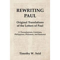 Rewriting Paul: Original Translations of the Letters of Paul (1 Thessalonians, Galatians, Philippians, Philemon, and Romans)