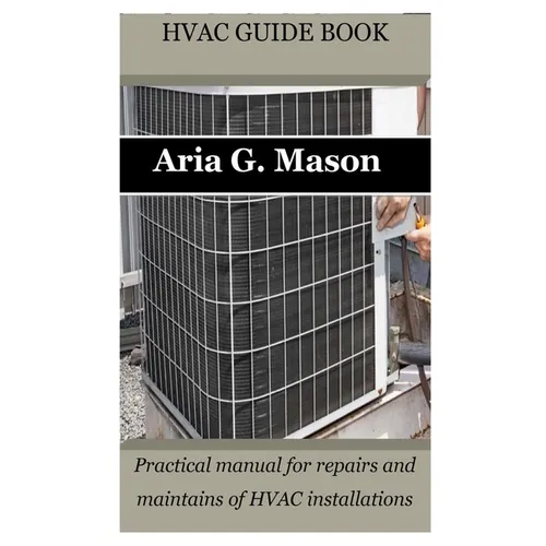 HVAC Guide Book: Practical manual for repairs and maintains of HVAC installations
