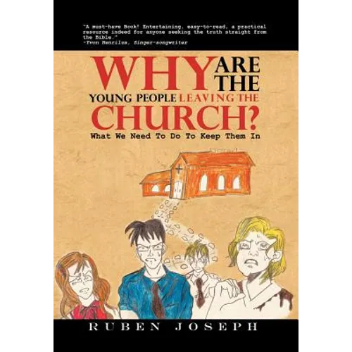 Why Are The Young People Leaving The Church: What We Need To Do To Keep Them In