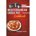 Mediterranean Crock Pot Cookbook: Easy Slow Cooker Recipes, Healthy and Budget-Friendly Meals for Beginners with Pictures