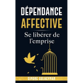 Dépendance affective: Se libérer de l'emprise