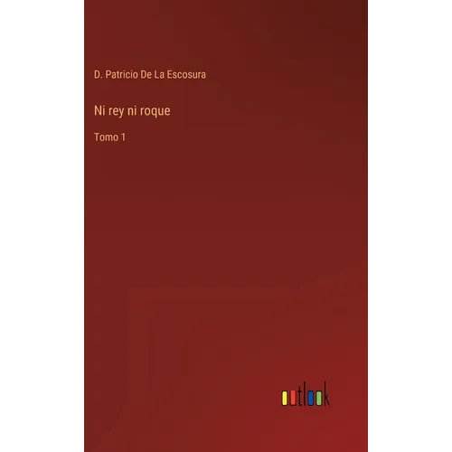 Ni rey ni roque: Tomo 1