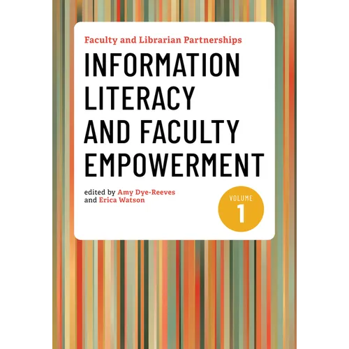 Faculty and Librarian Partnerships, Volume 1: Information Literacy and Faculty Empowerment