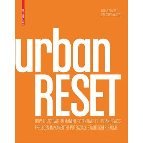 Urbanreset: Freilegen Immanenter Potenziale Städtischer Räume / How to Activate Immanent Potentials of Urban Spaces