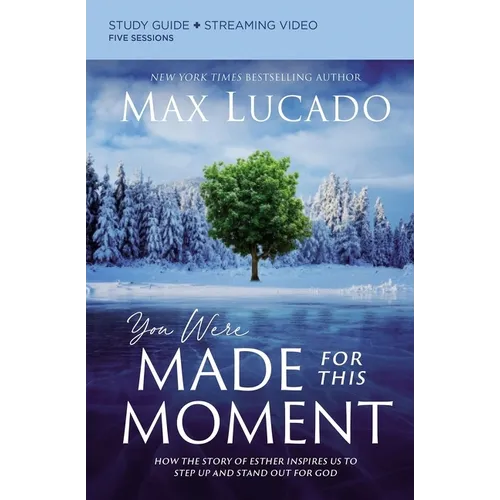 You Were Made for This Moment Bible Study Guide Plus Streaming Video: How the Story of Esther Inspires Us to Step Up and Stand Out for God