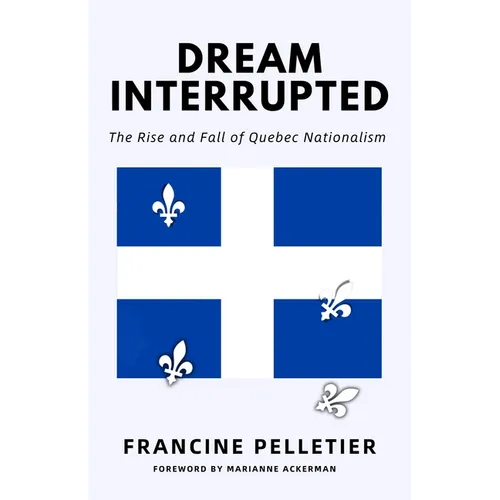 Dream Interrupted: The Rise and Fall of Quebec Nationalism