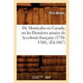 de Montcalm En Canada, Ou Les Dernières Années de la Colonie Française (1756-1760), (Éd.1867)