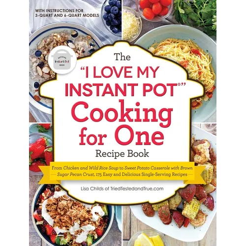 The I Love My Instant Pot(r) Cooking for One Recipe Book: From Chicken and Wild Rice Soup to Sweet Potato Casserole with Brown Sugar Pecan Crust, 175
