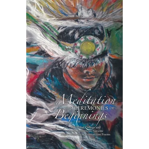 Meditation on Ceremonies of Beginnings: The Tribal College and World Indigenous Nations Higher Education Consortium Poems
