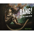 Bang!: How We Came to Be