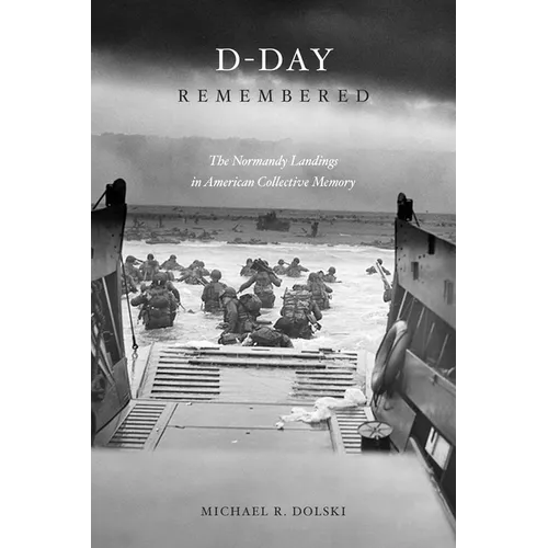 D-Day Remembered: The Normandy Landings in American Collective Memory
