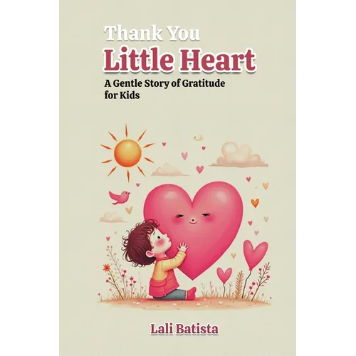 Thank you Little Hearts: A Gentle Story of Gratitude for Kids