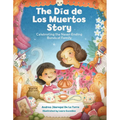 The Dia de Los Muertos Story: Celebrating the Never-Ending Bonds of Family