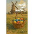 The Easter Hare and the Windmill: Bilingual Dutch-English Children's Stories for Easter