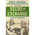 Seeds of Exchange: Soviets, Americans, and Cooperation in Agriculture, 1921-1935