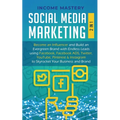 Social Media Marketing: 2 in 1: Become an Influencer & Build an Evergreen Brand with Endless Leads using Facebook, Facebook ADS, Twitter, YouTube Pint