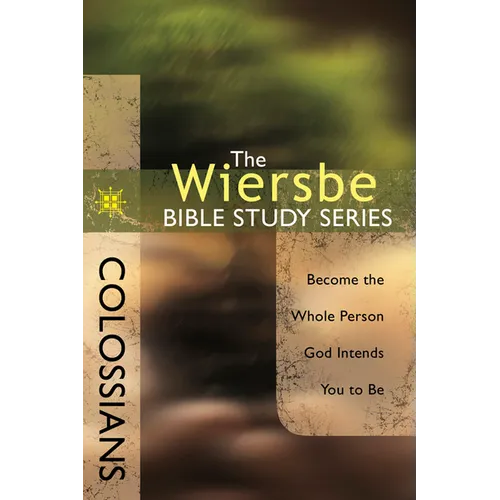 Colossians: Become the Whole Person God Intends You to Be
