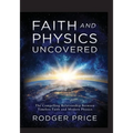 Faith and Physics Uncovered: The Compelling Relationship Between Timeless Faith and Modern Physics