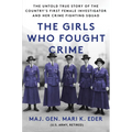 The Girls Who Fought Crime: The Untold True Story of the Country's First Female Investigator and Her Crime Fighting Squad