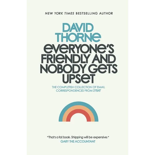 Everyone's Friendly and Nobody Gets Upset: The complete collection of email correspondences from the author of 27B/6 and The Internet is a Playground.
