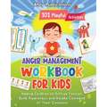 Anger Management Workbook for Kids: 101 Playful Activities Helping Children to Diffuse Tension, Build Awareness, and Retake Command of Their Emotions